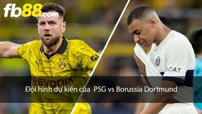 Đội hình dự kiến của  PSG vs Borussia Dortmund 