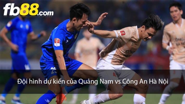 Đội hình dự kiến của Quảng Nam vs Công An Hà Nội